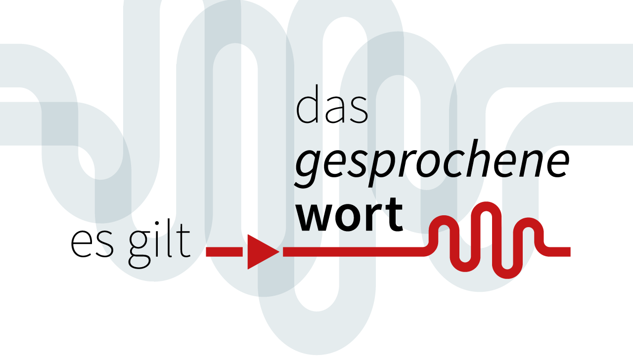 "Es gilt das gesprochene Wort …"
